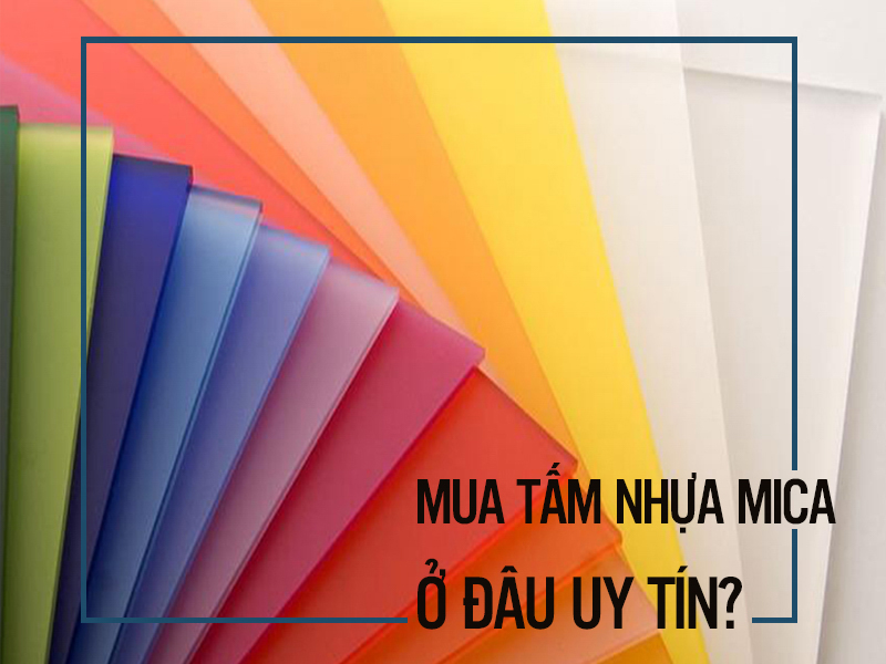 Mua tấm nhựa mica ở đâu đảm bảo uy tín